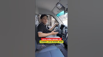 Chỉnh nhanh camera lùi bị ngược hình #xetaivancomvn #laixe #xevanchohang #shorts #trending