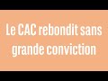 Le cac rebondit sans grande conviction  100 marchs  soir  05062024