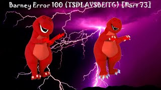 Barney Error 100 (TSDLAVSBEITG) [Part 73] {Full Version}