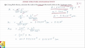 Q1. Using Bohr theory, calculate the radii of the first and the tenth orbits in thehydrogen atom.