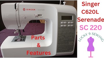 Know your Singer C620L Serenade/SC 220 /Parts and Features