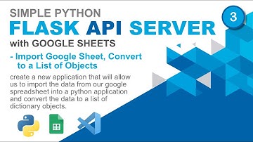 Simple Python Flask API with Google Sheets - 03 - Import Google Sheet, Convert to a List of Objects