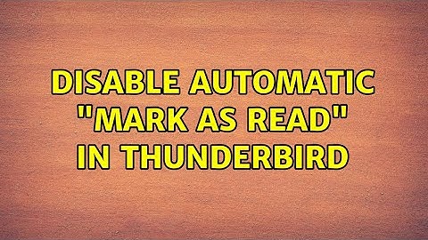 Disable automatic "mark as read" in thunderbird (3 Solutions!!)