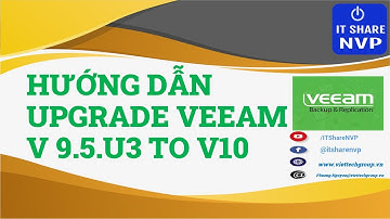 Nâng cấp Veeam Backup 9.5U3 lên  v10- Upgrade Veeam Backup Replication 9.5U3 to v10 U1