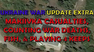 Ukraine War Update EXTRA (20230103): Makiivka Casualties, Counting War Deaths, & Playing for Keeps