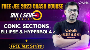 Conic Sections - Ellipse and Hyperbola | JEE 2023 | Class 11 Maths | Free JEE Crash Course | Vedantu