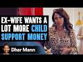 Ex Wife Wants More Child Support Money, You Won