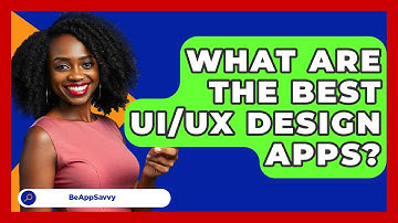 What Are The Best UI/UX Design Apps? - Be App Savvy