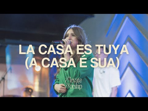 La Casa Es Tuya (A Casa É Sua) | Elevate Worship (feat. Julianna Albrecht)