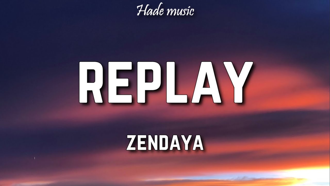 Zendaya   Replay Lyrics