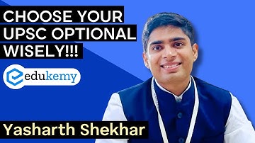 Choose Your UPSC Optional Wisely | Yasharth Shekhar (AIR 12, UPSC CSE 2021) | UPSC Topper | Edukemy