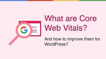 What are Core Web Vitals and How to Optimize them for WordPress - Webinar Google Update SEO in 2021