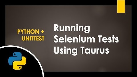 Selenium | Taurus: Running Selenium Tests Using Taurus Tutorial