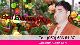 Elsad Ehtiramoglu. Gozlerim Gezir Seni