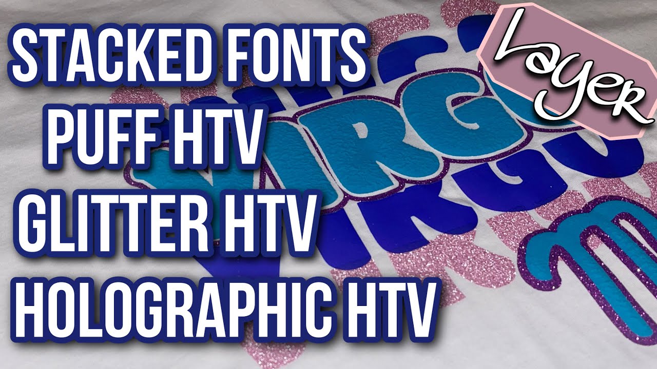 How To Layer Stacked Fonts with Multiple HTV  PUFF, GLITTER & HOLOGRAPHIC  Vinyl 