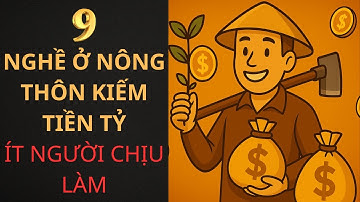 9 Nghề Ở Nông Thôn Kiếm Tiền Tỷ – Ít Ai Dám Làm | Kỹ Năng Người Thành Công