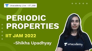 Periodic Properties| IIT JAM 2022 Chemistry| Shikha Upadhyay | Unacademy LIve IIT JAM
