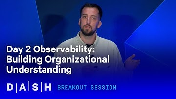 Day 2 Observability: Building Organizational Understanding