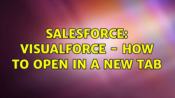 Salesforce: Visualforce - How to open in a new tab (3 Solutions!!)