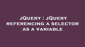 jQuery : jQuery referencing a selector as a variable