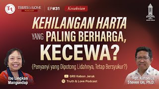 Kehilangan Harta yang Paling Berharga, Kecewa? (Kesaksian) - Truth & Love Podcast Ep#31