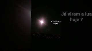 LUA - LUA CHEIA DE HOJE A NOITE.