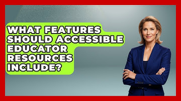 What Features Should Accessible Educator Resources Include? - Accessible Learning For All