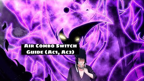 Air Combo Switch Tech Guide | 1 & 2 Hits | Naruto Storm 4