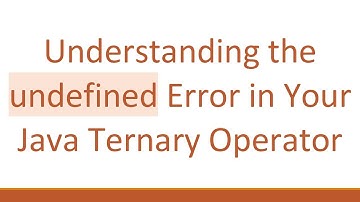 Understanding the undefined Error in Your Java Ternary Operator