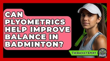 Can Plyometrics Help Improve Balance In Badminton? - The Racket Xpert