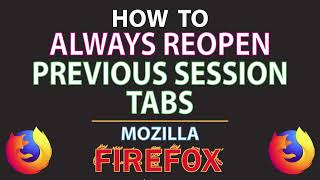 Mozilla Firefox: How To Automatically Reopen Previous Session Tabs In Firefox | PC |