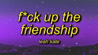 Fuck Up The Friendship - Leah kate (Official 1 Hour)