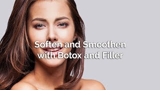 Soften and Smoothen with Botox and Filler
