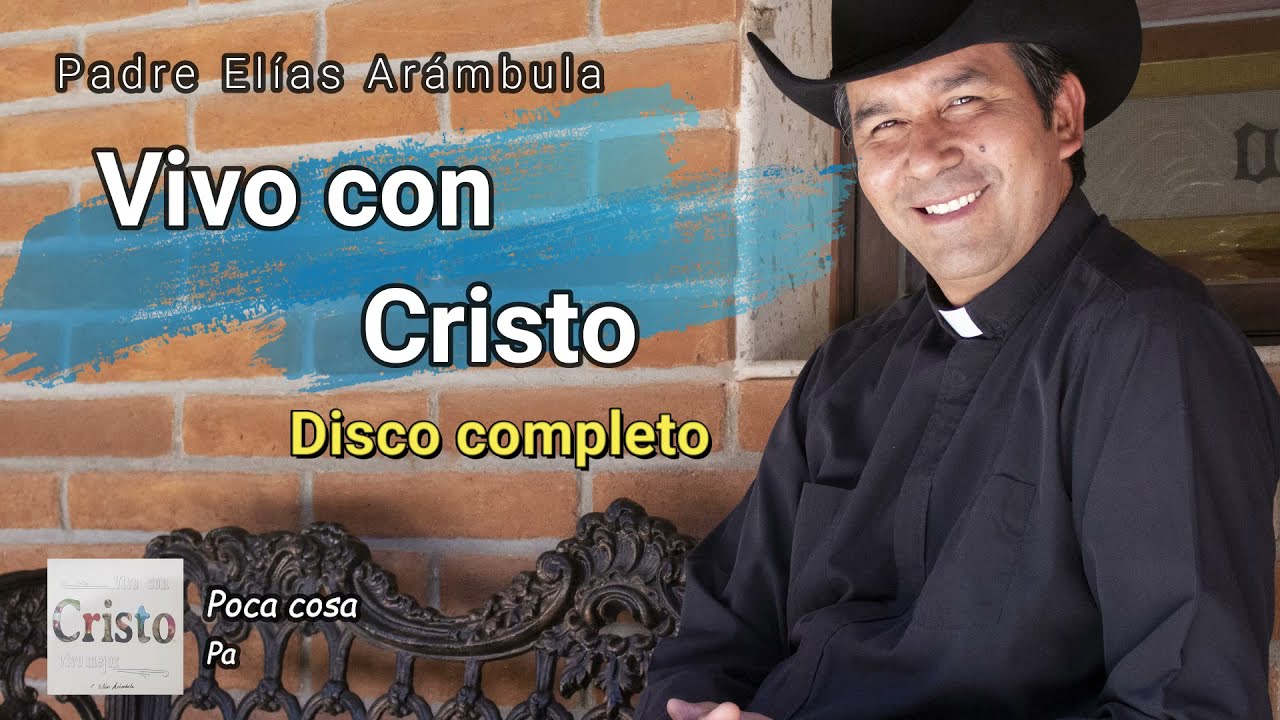 DISCO COMPLETO - Vivo con Cristo - Padre Elias Arambula - YouTube