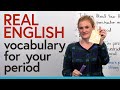 Learn Real English: How to talk about your PERIOD