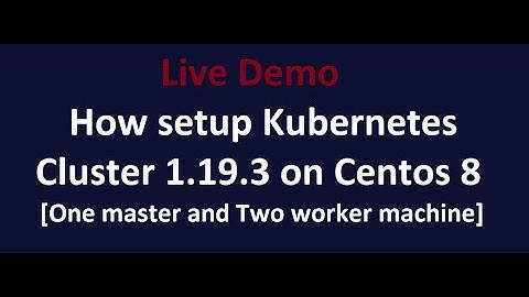 How setup Kubernetes Cluster 1.19.3 on Centos 8 - One master and Two worker machine