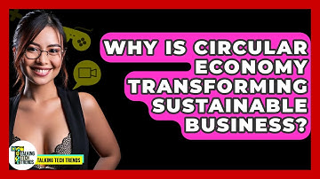 Why Is Circular Economy Transforming Sustainable Business? - Talking Tech Trends