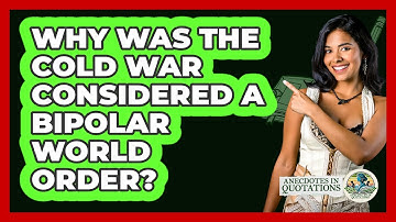 Why Was The Cold War Considered A Bipolar World Order? - Anecdotes in Quotation