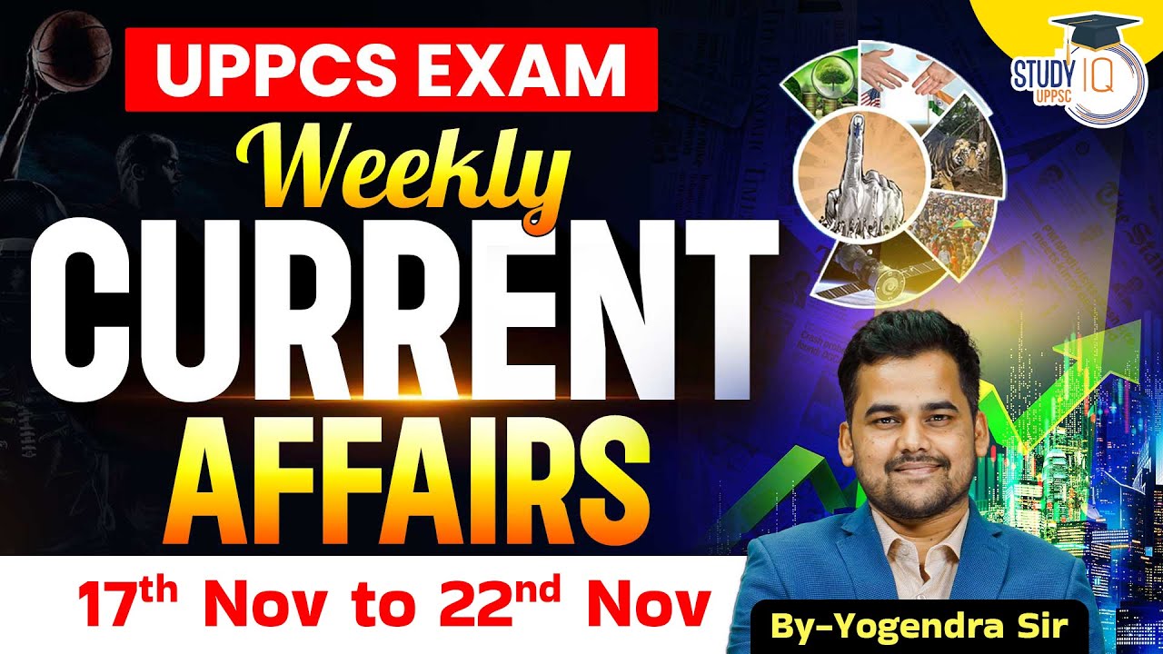 Current Affairs 2025 | Weekly Current Affairs 17th Nov to 22nd Nov for UPPCS & RO/ARO | StudyIQ