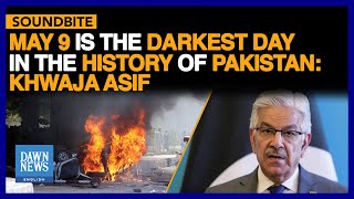 Defence Minister Khwaja Asif Says May 9 'Darkest Day In Pakistan's History' | Dawn News English