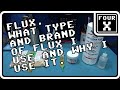 FLUX, What Type and Brand of FLUX I use and why I use it.