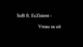 SoB ft. EcZistent - Vreau sa uit