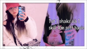 TUT 1 SHAKE VÀ 1 SKILL AM SOFT BASIC #Sofia_Tutorial