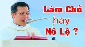 Làm Chủ hay Nô Lệ - Lm Giuse Nguyễn Minh Đức giảng Lễ Thánh Giuse Thợ