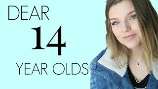 Dear 14 Year Olds: