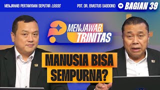MANUSIA BISA SEMPURNA? | MENJAWAB TRINITAS - BAG 39 I Pdt. Dr. Erastus Sabdono