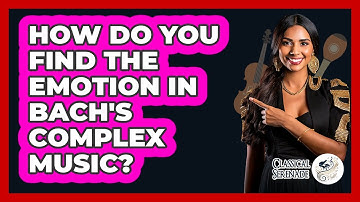 How Do You Find The Emotion In Bach