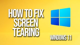 how to fix screen tearing windows 11