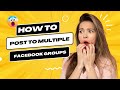 How to Post to Multiple Facebook Groups | Post Automatically