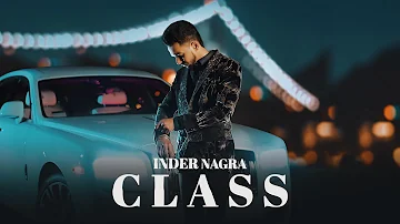 CLASS : New Punjabi Songs 2022 I INDER NAGRA (Official Video) | Latest Punjabi Songs 2022